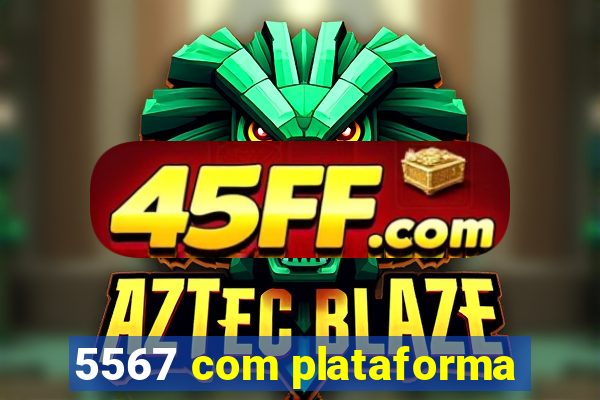 5567 com plataforma